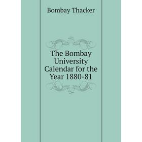 

Книга The Bombay University Calendar for the Year 1880-81