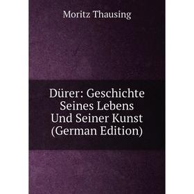 

Книга Dürer: Geschichte Seines Lebens Und Seiner Kunst (German Edition)