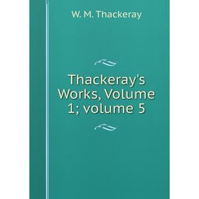 

Книга Thackeray's Works, Volume 1; volume 5