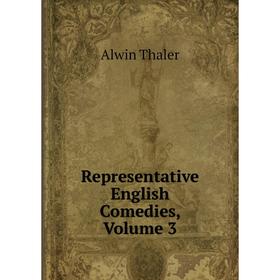 

Книга Representative English Comedies, Volume 3
