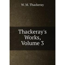 

Книга Thackeray's Works, Volume 3