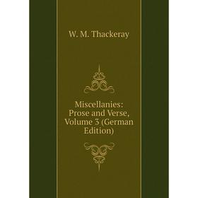 

Книга Miscellanies: Prose and Verse, Volume 3