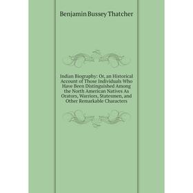 

Книга Indian Biography: Or, an Historical Account of Those Individuals Who Have Been Distinguished Among the North American Natives As Orators, Warrio