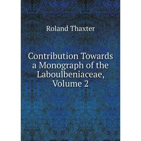 

Книга Contribution Towards a Monograph of the Laboulbeniaceae, Volume 2