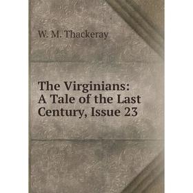 

Книга The Virginians: A Tale of the Last Century, Issue 23