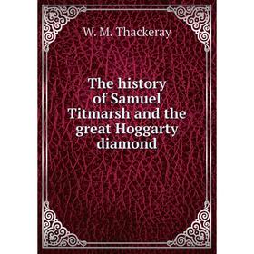 

Книга The history of Samuel Titmarsh and the great Hoggarty diamond