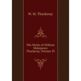 

Книга The Works of William Makepeace Thackeray, Volume 29