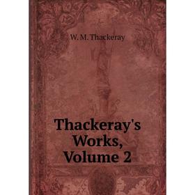 

Книга Thackeray's Works, Volume 2