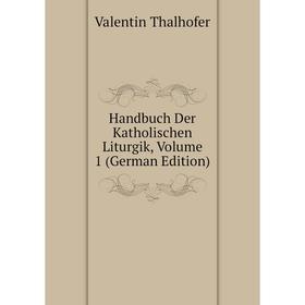 

Книга Handbuch Der Katholischen Liturgik, Volume 1 (German Edition)