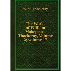 

Книга The Works of William Makepeace Thackeray, Volume 2; volume 17