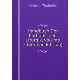 

Книга Handbuch Der Katholischen Liturgik, Volume 2 (German Edition)