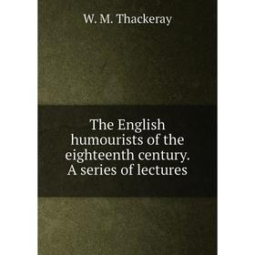 

Книга The English humourists of the eighteenth century. A series of lectures