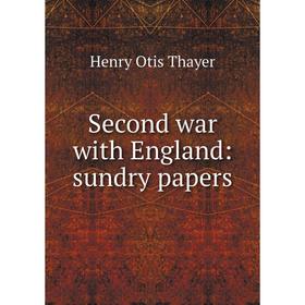 

Книга Second war with England: sundry papers