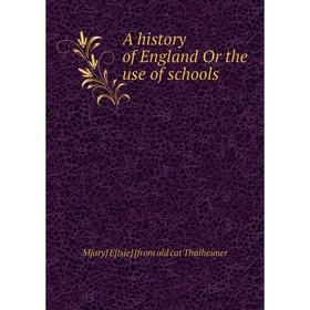 

Книга A history of England Or the use of schools