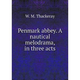 

Книга Penmark abbey. A nautical melodrama, in three acts