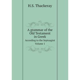 

Книга A grammar of the Old Testament in GreekAccording to the Septuagint Volume 1