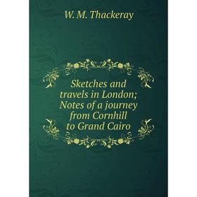 

Книга Sketches and travels in London; Notes of a journey from Cornhill to Grand Cairo