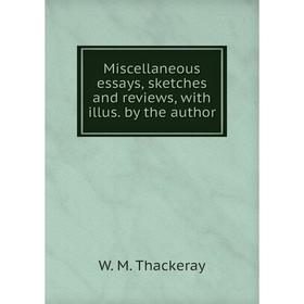 

Книга Miscellaneous essays, sketches and Review s, with illus by the author