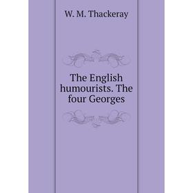 

Книга The English humourists. The four Georges