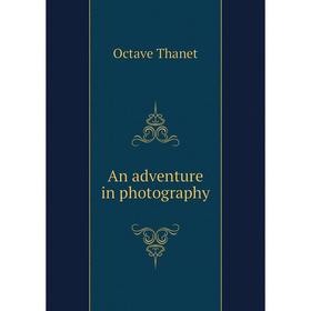 

Книга An adventure in photography