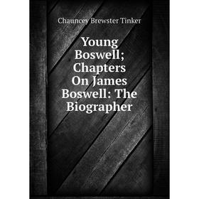 

Книга Young Boswell; Chapters On James Boswell: The Biographer