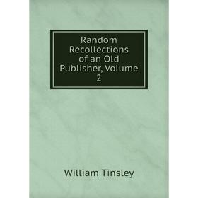 

Книга Random Recollections of an Old Publisher, Volume 2