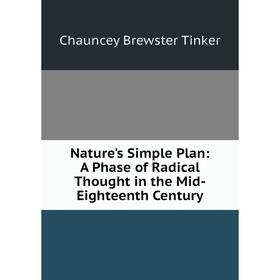 

Книга Nature 's Simple Plan: A Phase of Radical Thought in the Mid-Eighteenth Century