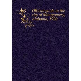 

Книга Official guide to the city of Montgomery, Alabama, 1920