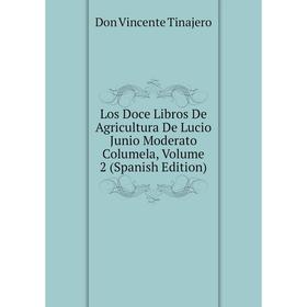 

Книга Los Doce Libros De Agricultura De Lucio Junio Moderato Columela, Volume 2