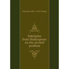 

Книга Sidelights from Shakespeare on the alcohol problem