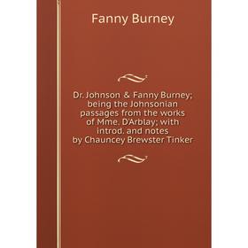 

Книга Dr. Johnson Fanny Burney; being the Johnsonian passages from the works of Mme. D'Arblay; with introd. and notes by Chauncey Brewster Tinker