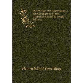 

Книга Die Theorie Der Kräftepläne: Eine Einführung in Die Graphische Statik (German Edition)