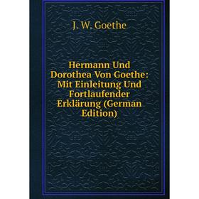 

Книга Hermann Und Dorothea Von Goethe: Mit Einleitung Und Fortlaufender Erklärung (German Edition)