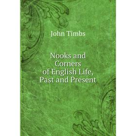 

Книга Nooks and Corners of English Life, Past and Present