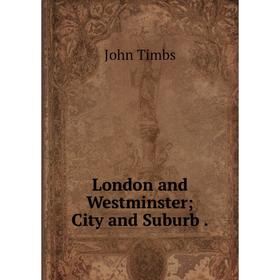 

Книга London and Westminster; City and Suburb