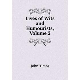 

Книга Lives of Wits and Humourists, Volume 2