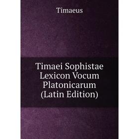 

Книга Timaei Sophistae Lexicon Vocum Platonicarum (Latin Edition)