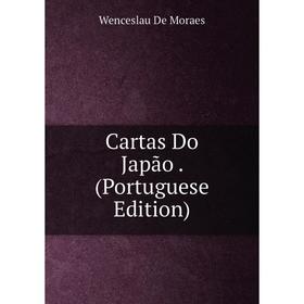 

Книга Cartas Do Japão. (Portuguese Edition)