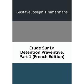 

Книга Étude Sur La Détention Préventive, Part 1 (French Edition)