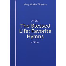 

Книга The Blessed Life: Favorite Hymns