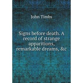 

Книга Signs before death. A record of strange apparitions, remarkable dreams, &c