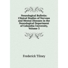 

Книга Neurological Bulletin: Clinical Studies of Nervous and Mental Diseases in the Neurological Department of Columbia University, Volume 3