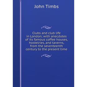 

Книга Clubs and club life in London; with anecdotes of its famous coffee houses, hostelries, and taverns, from the seventeenth century to the present