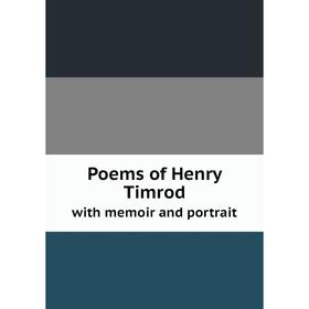 

Книга Poems of Henry Timrodwith memoir and portrait