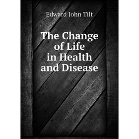 

Книга The Change of Life in Health and Disease