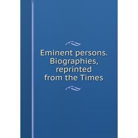 

Книга Eminent persons. Biographies, reprinted from the Times
