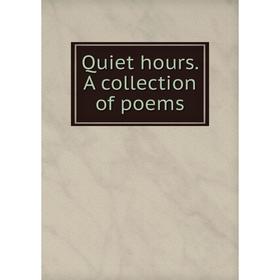 

Книга Quiet hours. A collection of poems