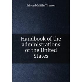 

Книга Handbook of the administrations of the United States