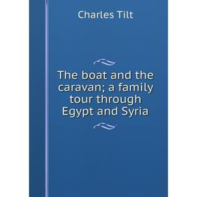 

Книга The boat and the caravan; a family tour through Egypt and Syria
