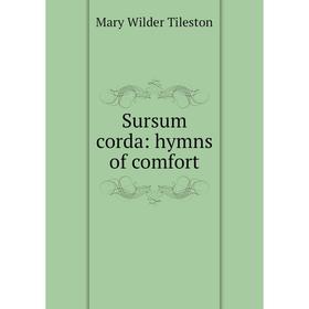 

Книга Sursum corda: hymns of comfort